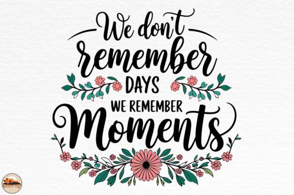 We Dont Remember Days We Remember Moment